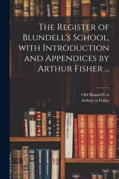 Paperback The Register of Blundell's School, With Introduction and Appendices by Arthur Fisher ... Book
