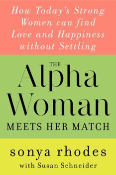 Hardcover The Alpha Woman Meets Her Match: How Today's Strong Women Can Find Love and Happiness Without Settling Book