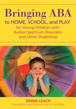 Paperback Bringing ABA to Home, School, and Play for Young Children with Autism Spectrum Disorders and Other Disabilities Book