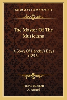 Paperback The Master Of The Musicians: A Story Of Handel's Days (1896) Book