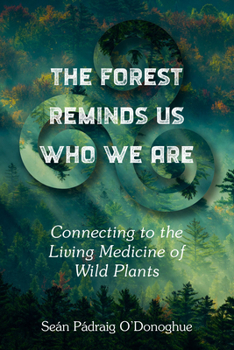 Paperback The Forest Reminds Us Who We Are: Connecting to the Living Medicine of Wild Plants Book