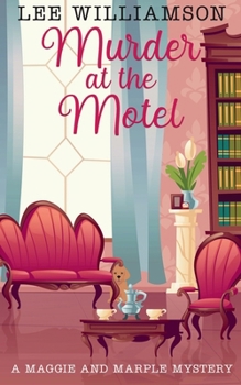 Murder At The Motel: Maggie and Marple Mystery Book Three (Maggie and Marple Cosy Mysteries)