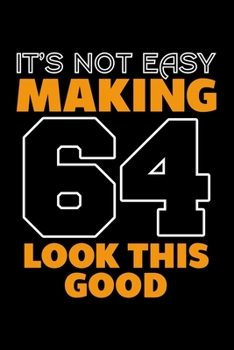 IT'S NOT EASY MAKING 64 LOOK THIS GOOD: Dot Grid Journal, Diary, Notebook, 6x9 inches with 120 Pages.