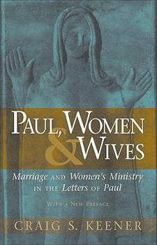 Paperback Paul, Women, & Wives: Marriage and Women's Ministry in the Letters of Paul Book