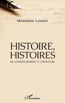 Paperback Histoire, Histoires: De l'enseignement à l'écriture [French] Book