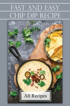 Paperback Fast And Easy Chip Dip Recipe: All Recipes: Chipotle Dip Recipes Sour Cream Book