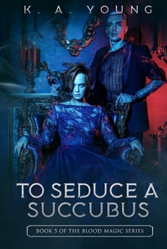 Paperback To Seduce a Succubus: Book 5 of the Blood Magic Series Book