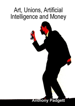 Paperback Art, Unions, Artificial Intelligence and Money Book