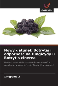 Nowy gatunek Botrytis i odpornosc na fungicydy u Botrytis cinerea (Polish Edition)