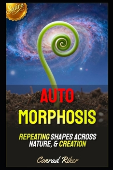 Auto Morphosis: Repeating Shapes Across Nature, & Creation (Redpilled Rational (satire))