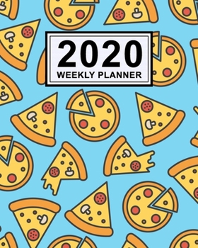 Pizza Weekly Planner 2020: Pizza 2020 Daily, Weekly & Monthly Calendar Planner | January to December | 110 Pages (8x10)