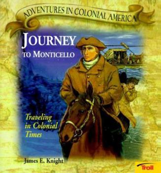Journey to Monticello: Traveling in Colonial Times (Adventures in Colonial America) - Book  of the Adventures in Colonial America