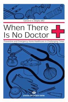 Paperback When there is No Doctor: Preventive and Emergency Home Healthcare in Challenging Times Book