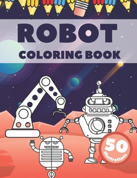 Paperback Robot Coloring Book: Great and Fun Activity Books for Kids Ages 2-8 (Dot to Dot, Mazes and Picture Puzzles) Book
