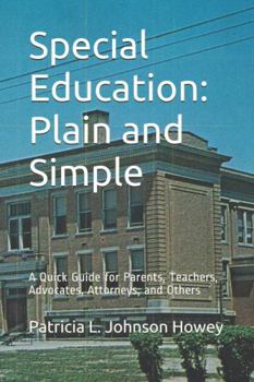 Special Education - Plain and Simple: A Quick Guide for Parents, Teachers, Advocates, Attorneys, and Others