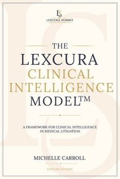 The Lexcura Clinical Intelligence Model™: A Framework for Clinical Intelligence in Medical Litigation