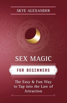 Paperback Sex Magic for Beginners: The Easy & Fun Way to Tap Into the Law of Attraction Book