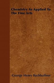 Paperback Chemistry As Applied To The Fine Arts Book