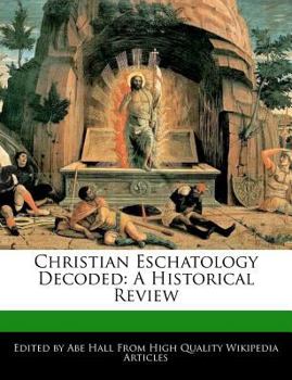 Paperback Christian Eschatology Decoded: A Historical Review Book