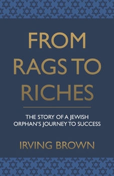 From Rags to Riches: The Story of A Jewish Orphan’s Journey To Success