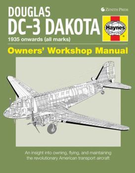 Douglas DC-3 Dakota: An insight into owning, flying, and maintaining the revolutionary American - Book  of the Haynes Owners' Workshop Manual