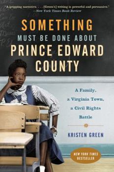 Paperback Something Must Be Done about Prince Edward County: A Family, a Virginia Town, a Civil Rights Battle Book