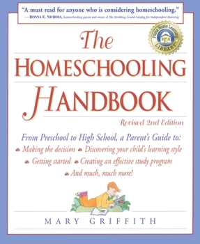 Paperback The Homeschooling Handbook: From Preschool to High School, A Parent's Guide to: Making the Decision; Discove ring your child's learning style; Get Book