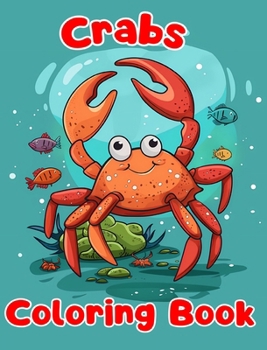 Crabs Coloring Book: Simple Crabs Coloring Pages For Kids Ages 1-3
