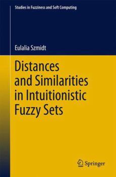 Hardcover Distances and Similarities in Intuitionistic Fuzzy Sets Book