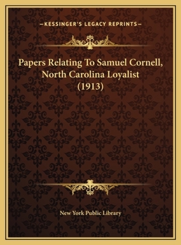 Hardcover Papers Relating To Samuel Cornell, North Carolina Loyalist (1913) Book