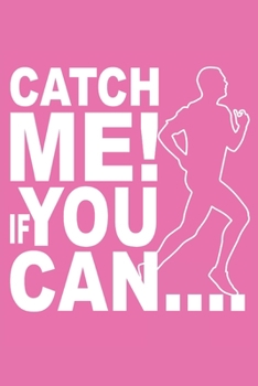Catch Me If You Can: Notebook; Running Gifts; Running Notebook; Run Away Notebook; Running Journal; You Cant Catch Me Book; 6x9inch Notebook with 108-wide lined pages