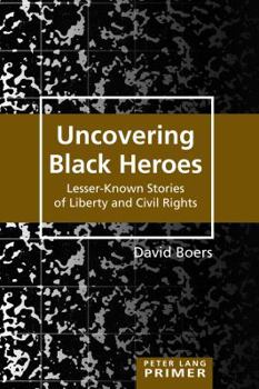 Paperback Uncovering Black Heroes: Lesser-Known Stories of Liberty and Civil Rights Book