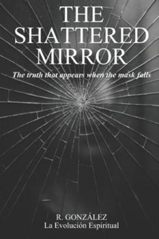 Paperback The Shattered Mirror: The truth that appears when the mask falls Book