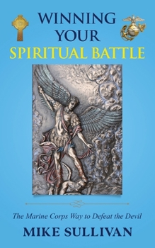 Paperback Winning Your Spiritual Battle: The Marine Corps Way to Defeat the Devil Book