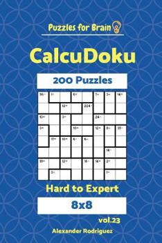 Paperback Puzzles for Brain CalcuDoku - 200 Hard to Expert 8x8 vol. 23 Book