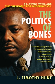 Paperback The Politics of Bones: Dr. Owens Wiwa and the Struggle for Nigeria's Oil Book