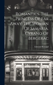 Hardcover Romantics. The Princess Of Far Away. The Woman Of Samaria. Cyrano Of Bergerac Book