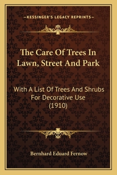 Paperback The Care Of Trees In Lawn, Street And Park: With A List Of Trees And Shrubs For Decorative Use (1910) Book