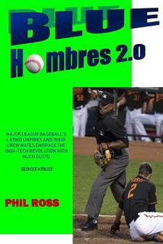 Paperback Blue Hombres 2.0: Major League Baseball's Latino Umpires and Their Crew Mates Embrace the High-Tech Revolution with Much Gusto Book