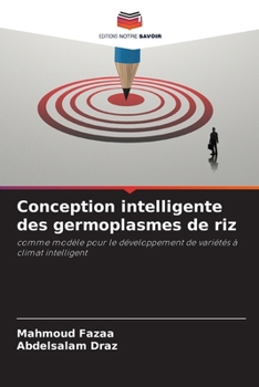 Conception intelligente des germoplasmes de riz: comme modèle pour le développement de variétés à climat intelligent (French Edition)