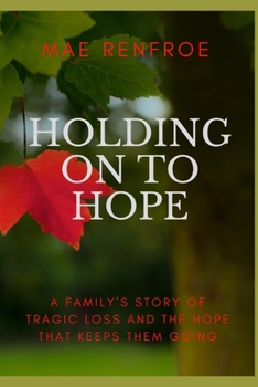 Paperback Holding on to Hope: A family's story of tragic loss and the hope that keeps them going Book