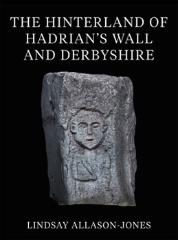 Hardcover The Hinterland of Hadrian's Wall and Derbyshire Book