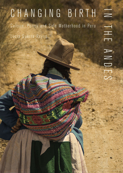 Paperback Changing Birth in the Andes: Culture, Policy, and Safe Motherhood in Peru Book