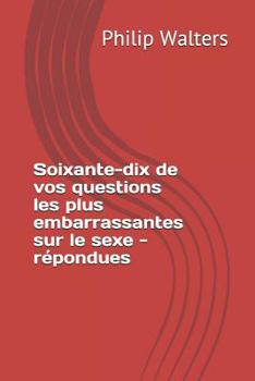 Paperback Soixante-Dix De Vos Questions Les Plus Embarrassantes Sur Le Sexe - R [French] Book