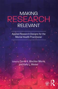 Hardcover Making Research Relevant: Applied Research Designs for the Mental Health Practitioner Book