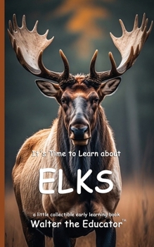 It's Time to Learn about Elks (Walter the Educator's Collectible Early Learning Book)