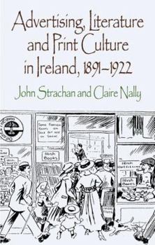 Hardcover Advertising, Literature and Print Culture in Ireland, 1891-1922 Book
