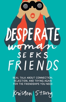 Paperback Desperate Woman Seeks Friends: Real Talk about Connection, Rejection, and Trying Again for the Friendships You Need Book