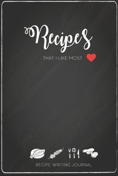 Recipe's That I Like Most: Recipe Writing Journal: Write Your favorite Recipe's With Details Ingredients & Methods In This Journal
