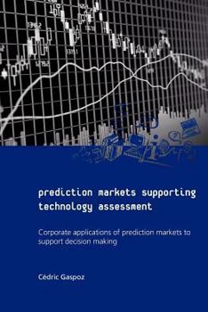 Paperback Prediction Markets Supporting Technology Assessment: Corporate applications of prediction markets to support decision making Book